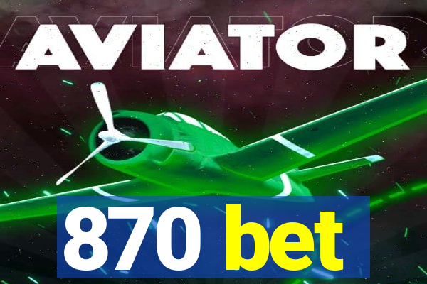 870 bet